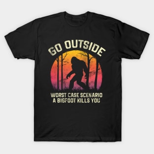 Go Outside Worst Case Scenario a Bigfoot Kills You T-Shirt